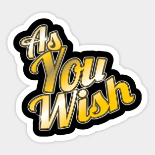 As You Wish Sticker